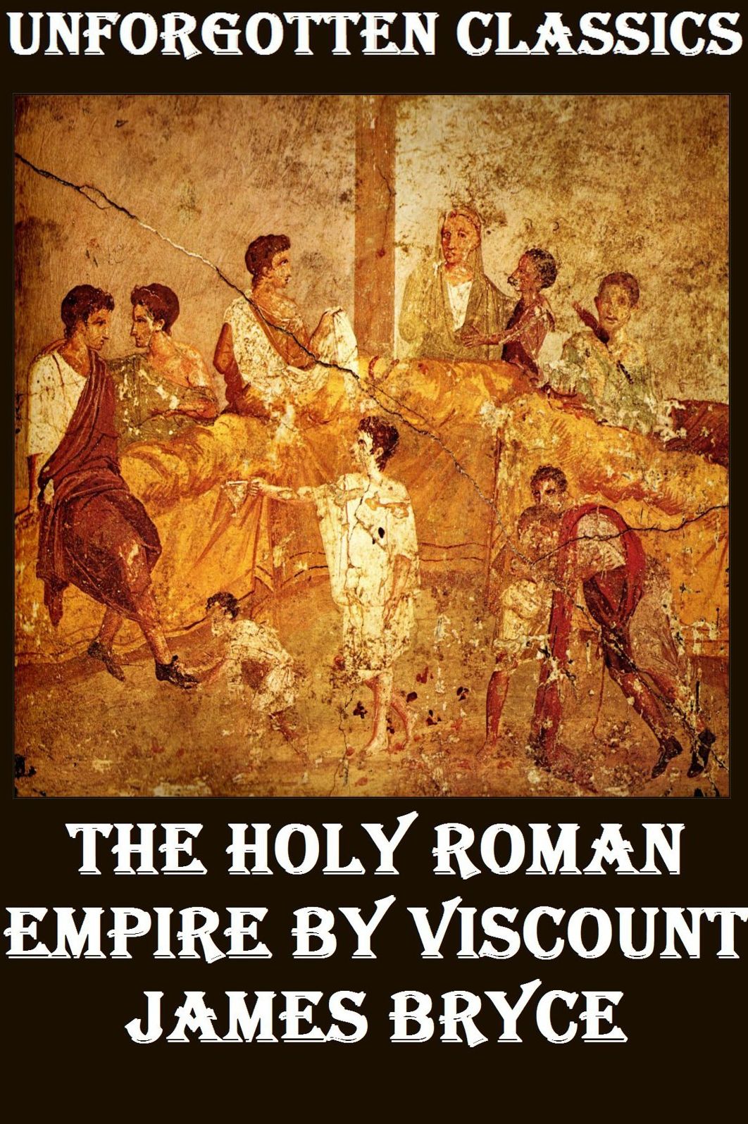 The Holy Roman Empire - Viscount James Bryce