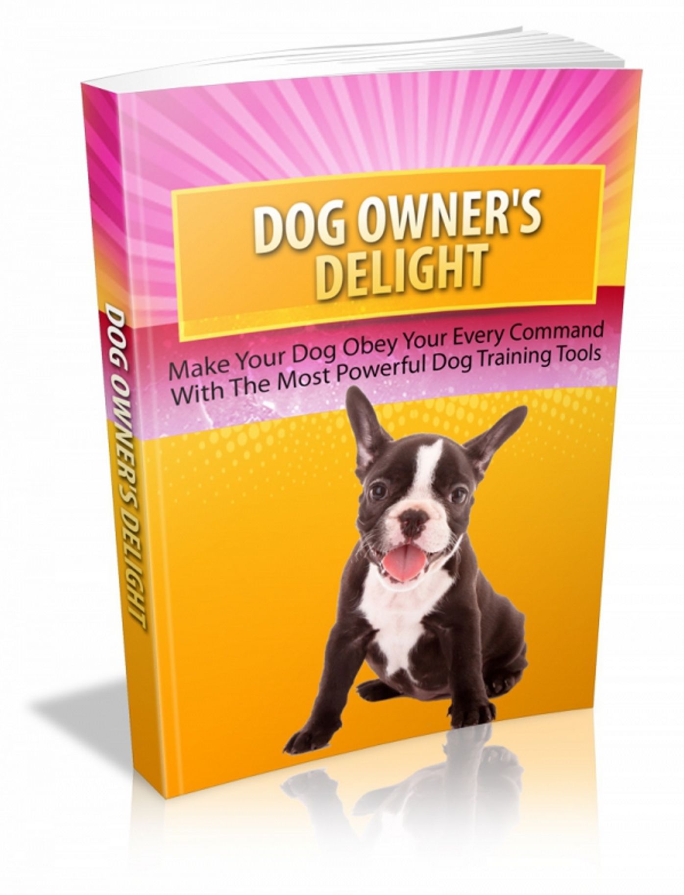 Dog Owners Delight: “Discover The Untold Secrets Used By The World’s Top Dog Trainers To Make Their Puppies Listen To Their Every Command! AAA+++