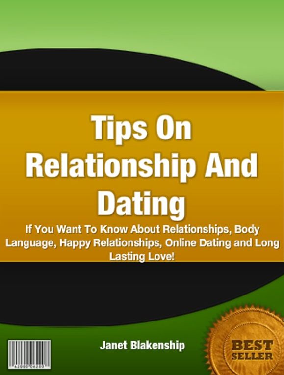 Tips On Relationship And Dating: With This Easy To Use Manual Discover Relationships, Body Language, Happy Relationships, Online Dating and Long Lasting Love!