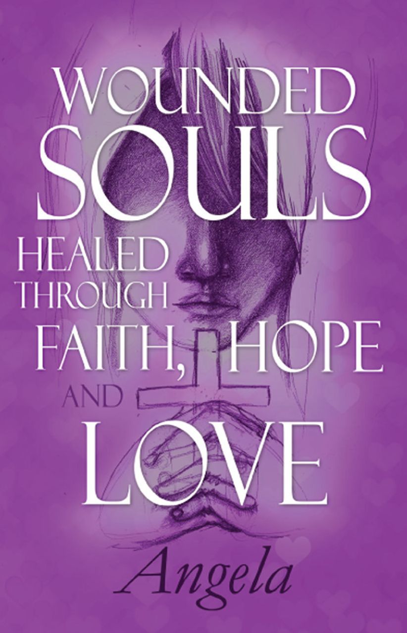 Wounded Souls Healed through Faith, Hope and Love