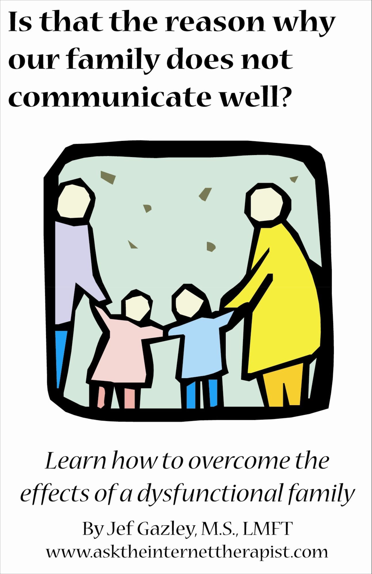 Is That The Reason Why Our Family Does Not Communicate Well? Learn how to overcome the effects of a dysfunctional family.