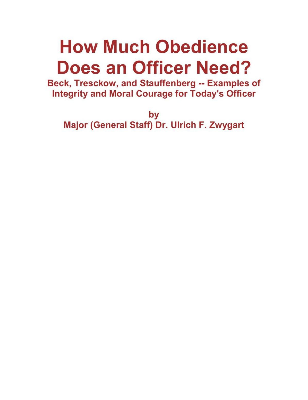 How Much Obedience Does an Officer Need? Beck, Tresckow, and Stauffenberg: Examples of Integrity and Moral Courage for Today's Officer