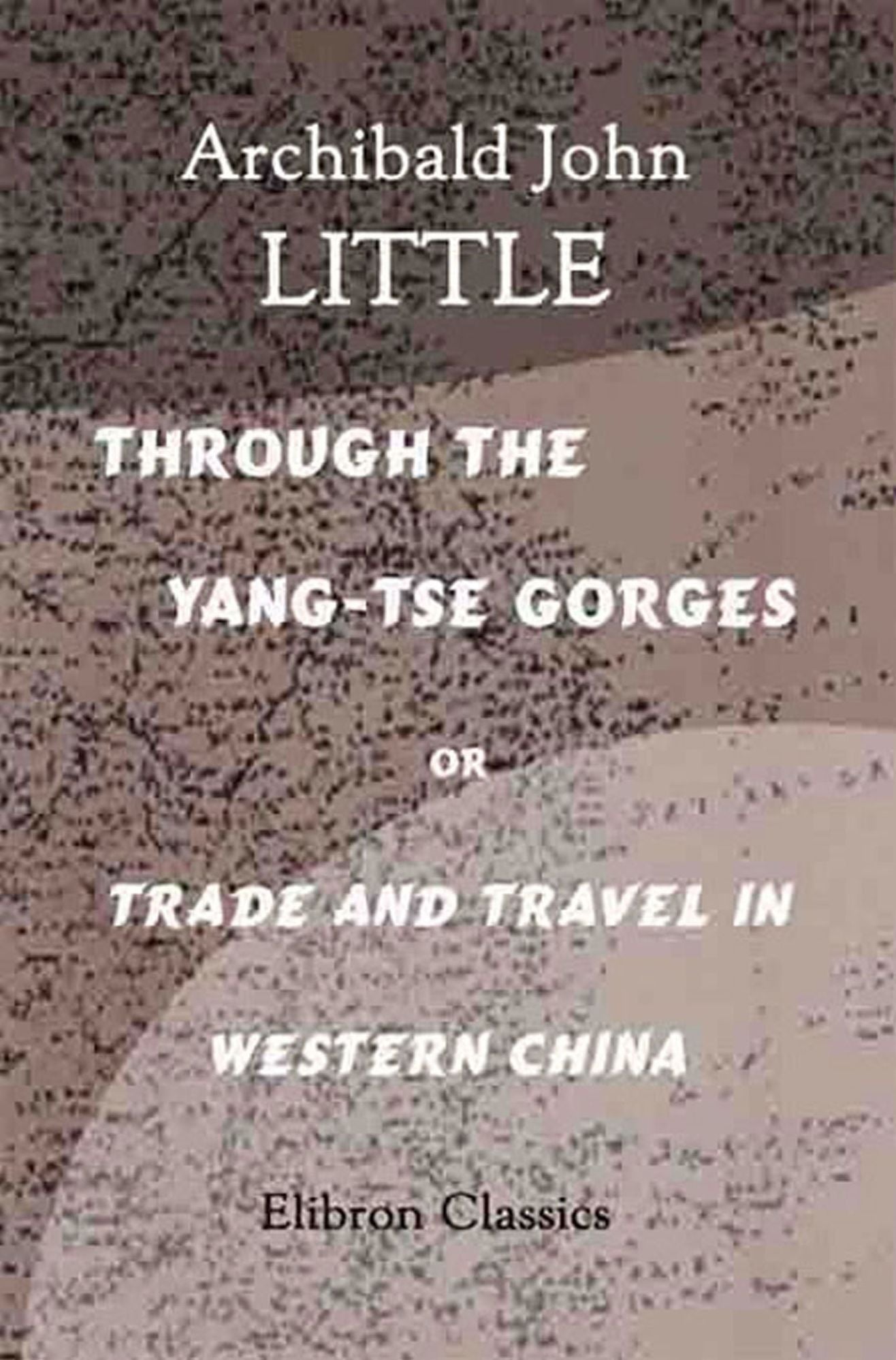 Through the Yang-tse Gorges or Trade and Travel in Western China