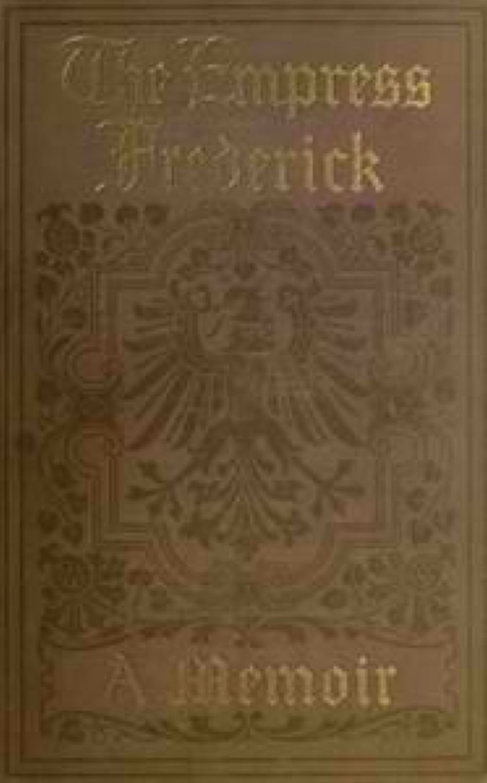 The Empress Frederick; a memoir (Illustrated)