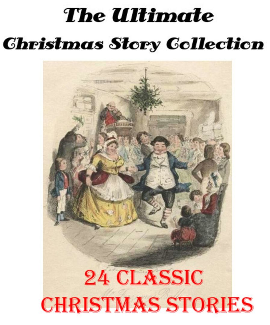 "The Ultimate Christmas Story Collection" 24 Classic Christmas Stories Illustrated