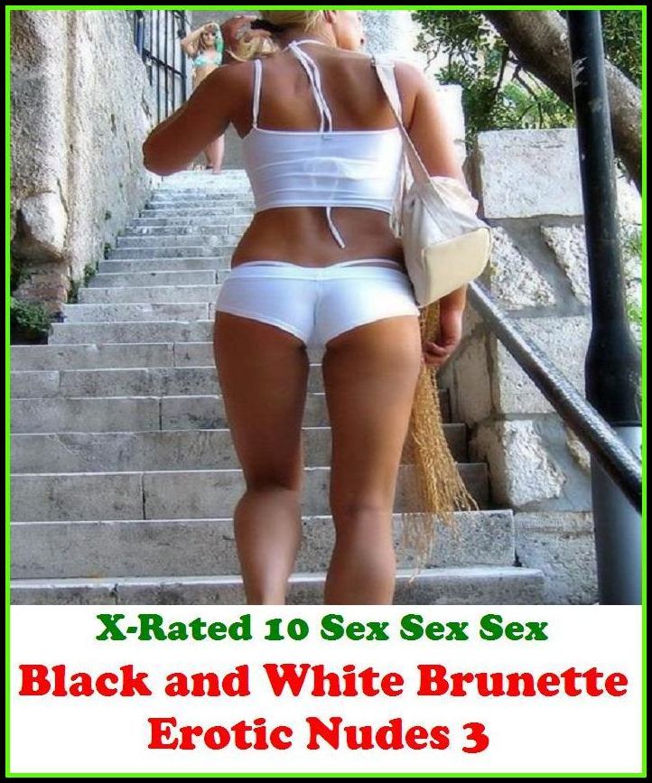 Erotica:"Black and White Brunette Erotic Nudes 3" ( sex, porn, real porn, BDSM, bondage, oral, anal, erotic, erotica, xxx, gay, lesbian, handjob, blowjob, erotic sex stories, shemale )