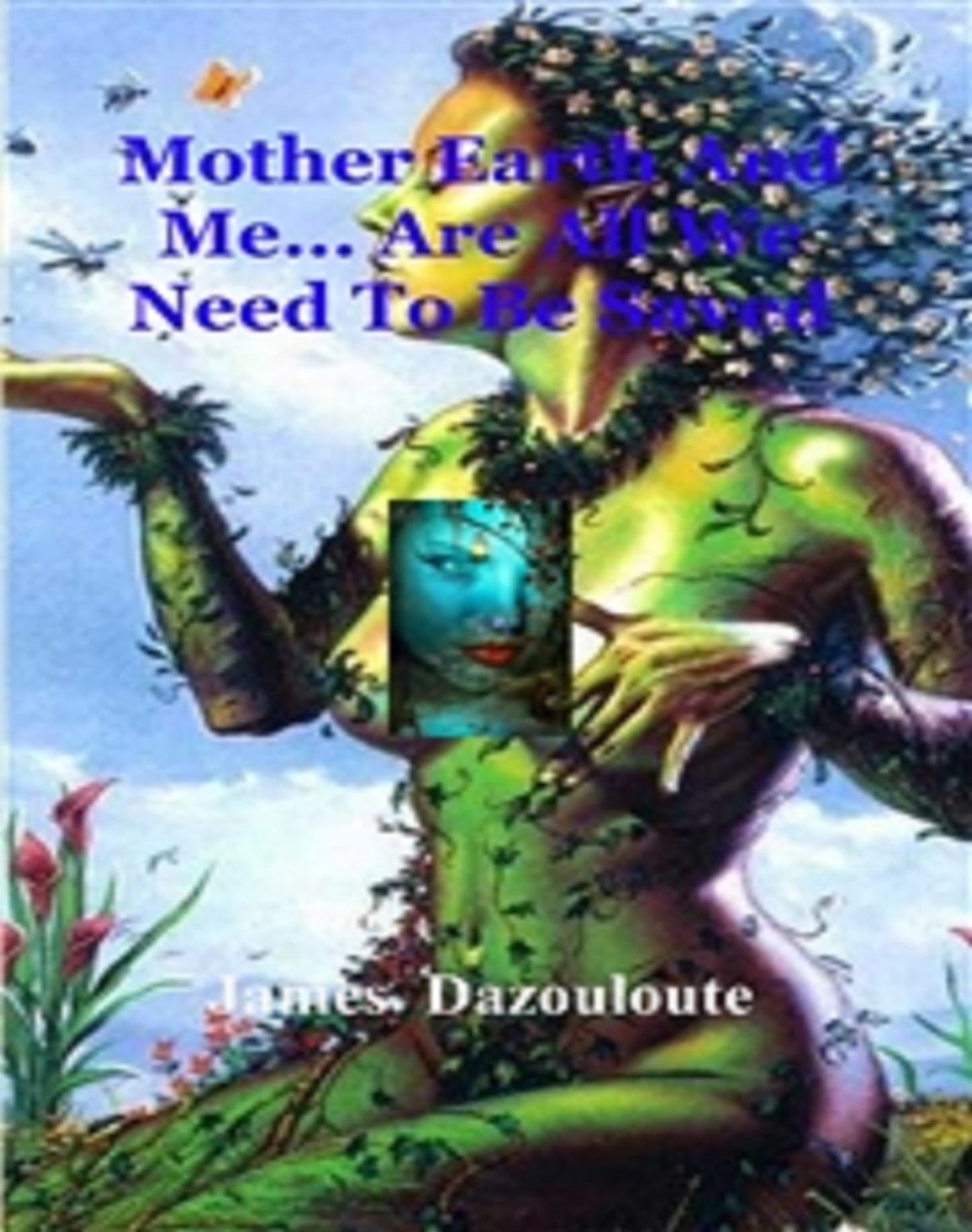 Mother Earth And Me... Are All We Need
