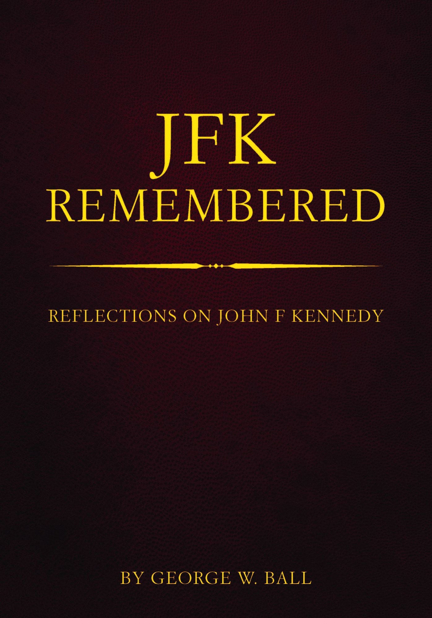 Remembering Kennedy: George Ball