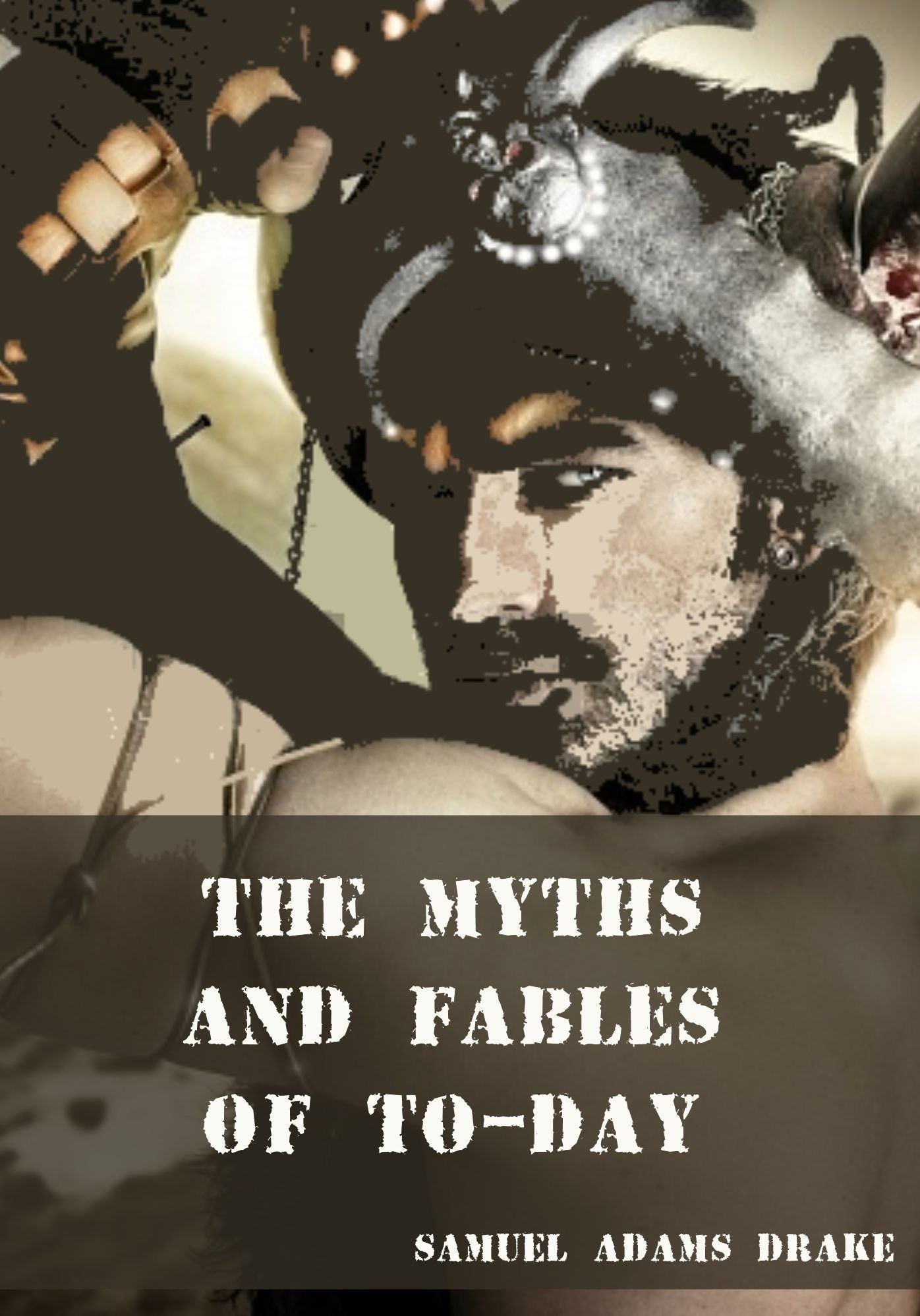 The Myths and Fables of To-Day (Illustrated)