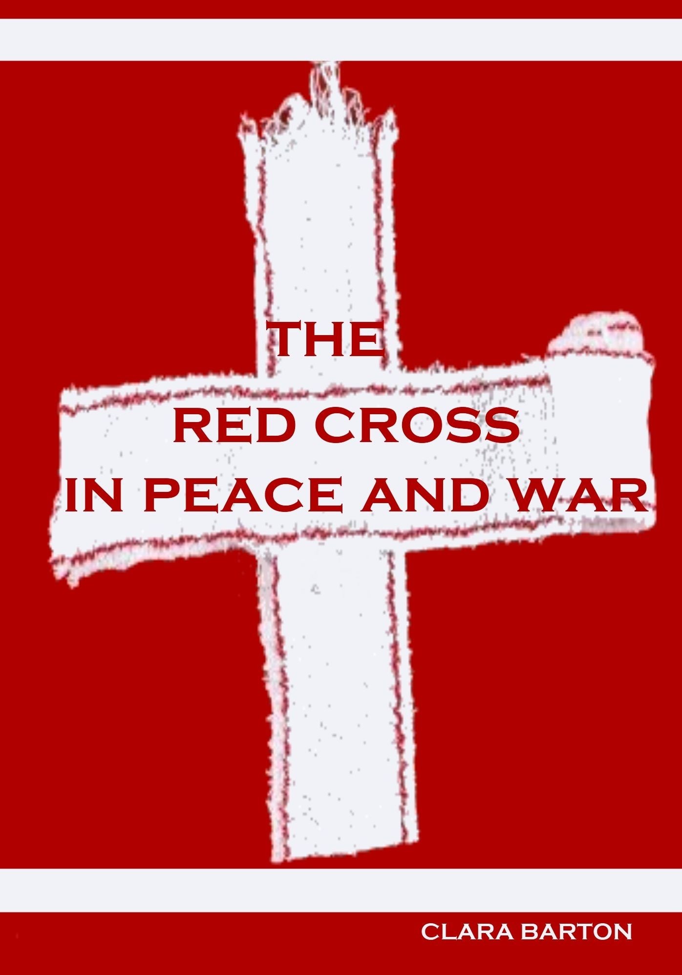 The Red Cross in Peace and War (Illustrated)