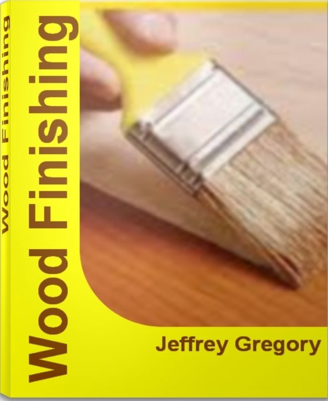 Wood Finishing: A Craftsman's Guide To Wood Finishing Supplies, Wood Finishing Techniques, Wood Finishing Tips