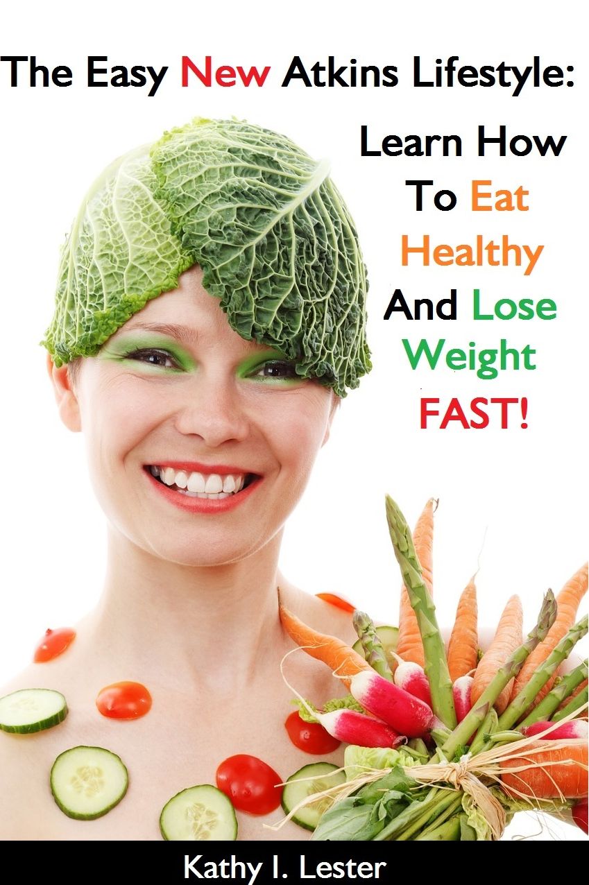 The Easy New Atkins Lifestyle: Learn How To Eat Healthy And Lose Weight Fast