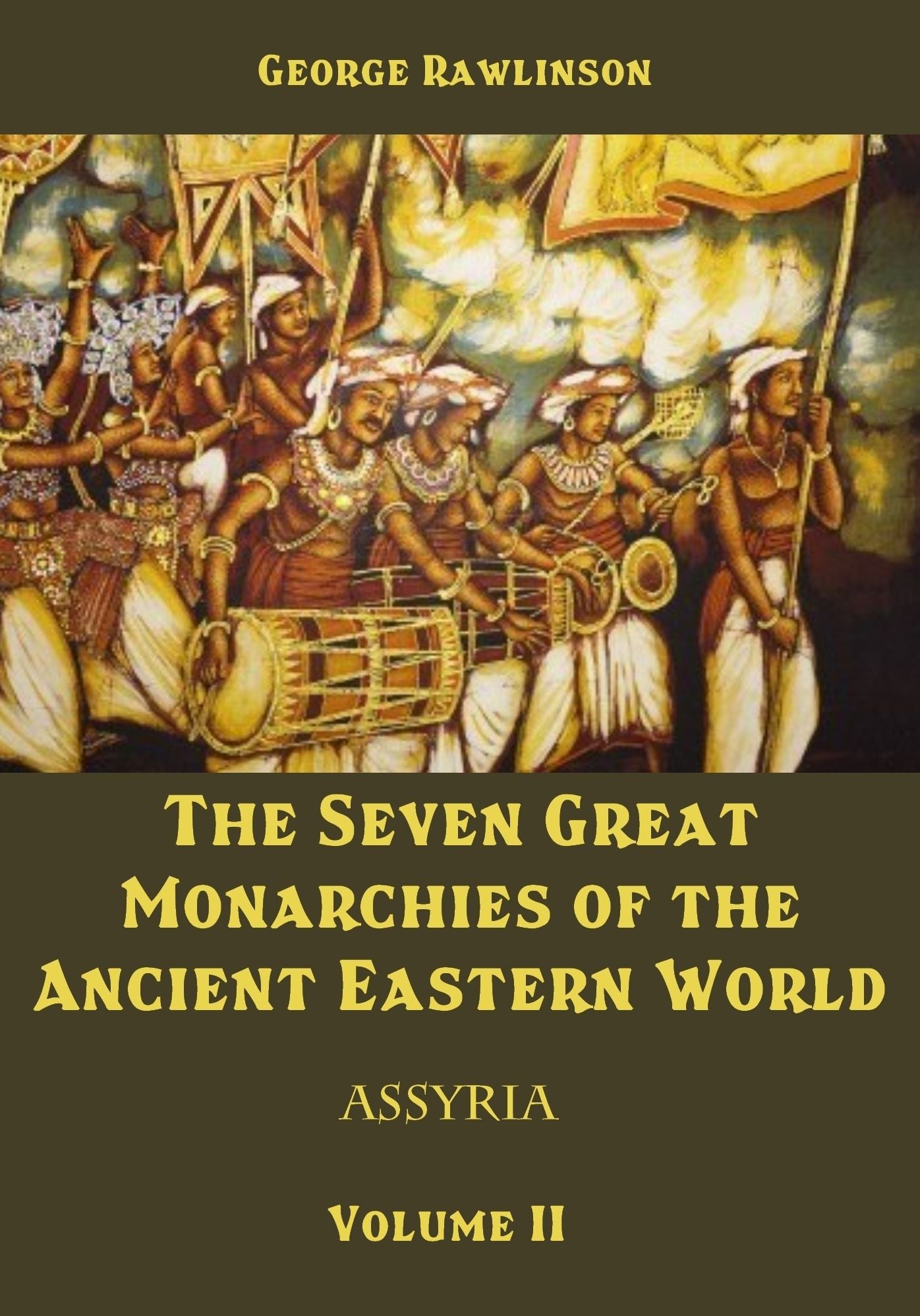 The Seven Great Monarchies of the Ancient Eastern World : Assyria, Volume II (Illustrated)