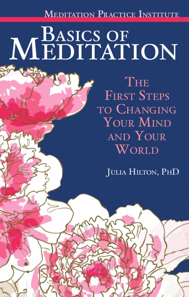 Basics of Meditation: The First Steps to Changing Your Mind and Your World