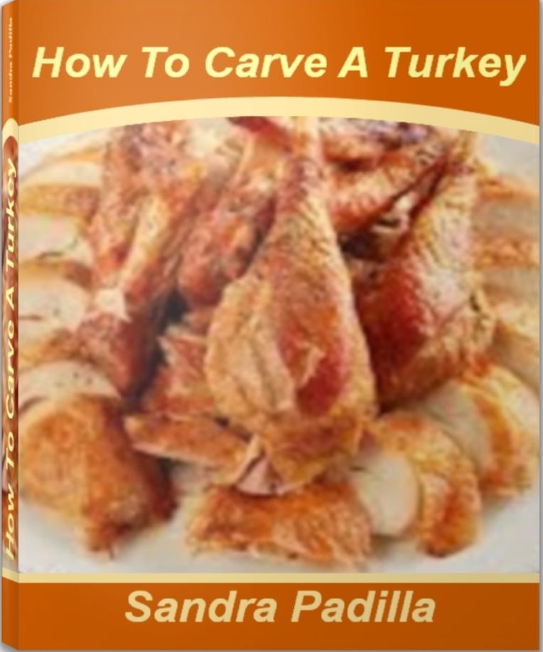 How To Carve A Turkey: A Self-Teaching Guide to How To Carve A Chicken, How To Bake A Turkey, How To Prepare A Turkey and More