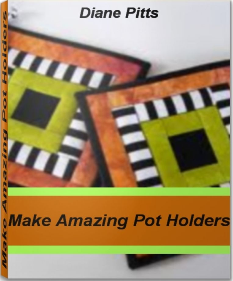 Make Amazing Pot Holders: Easily Create Unique Silicone Pot Holders, Quilted Pot Holders