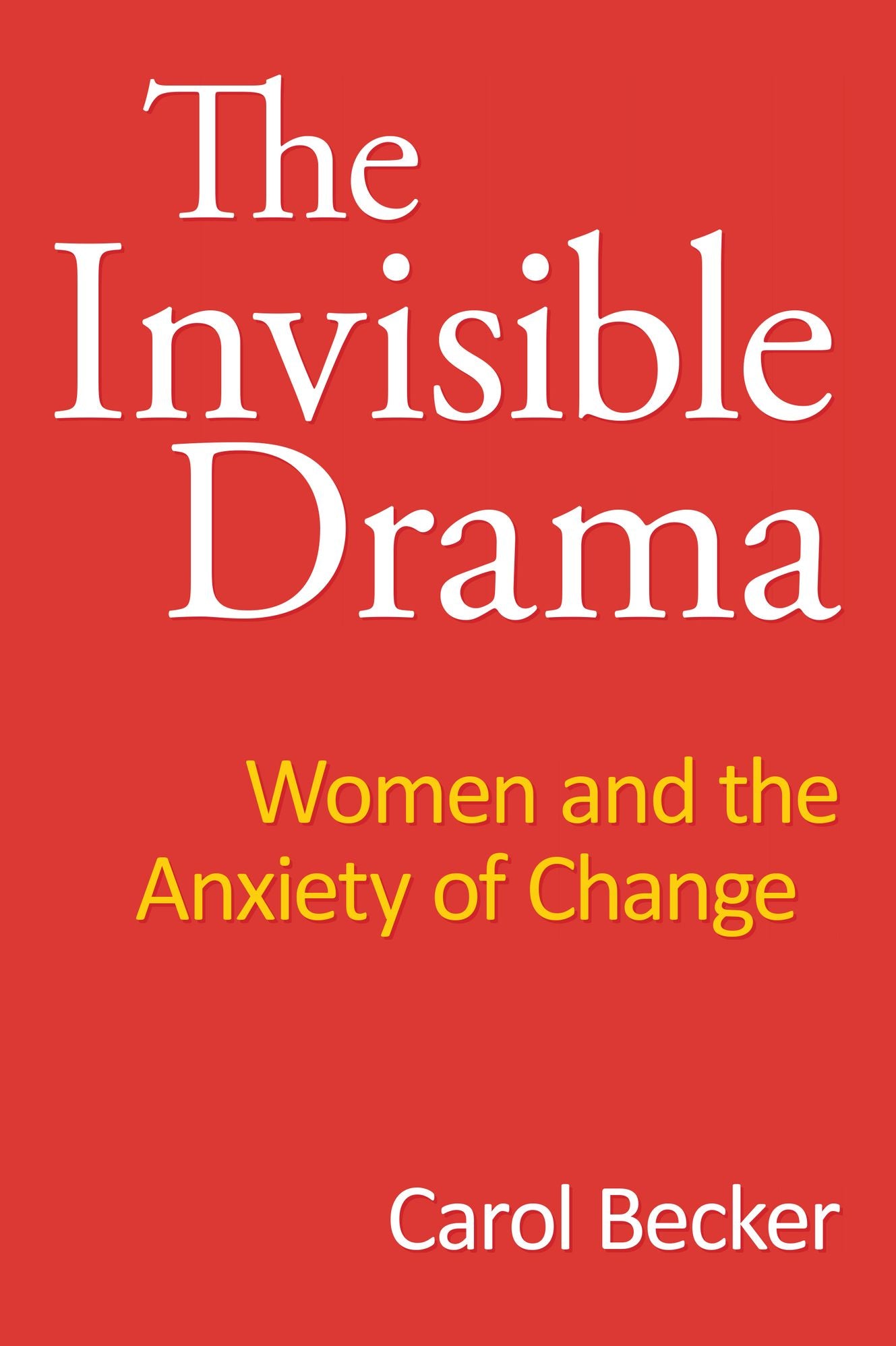 The Invisible Drama: Women and the Anxiety of Change