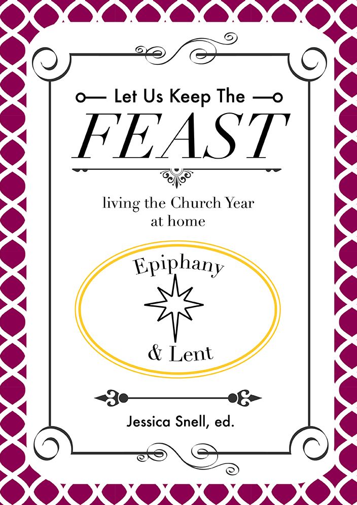 Let Us Keep The Feast: living the Church Year at home (Epiphany and Lent)