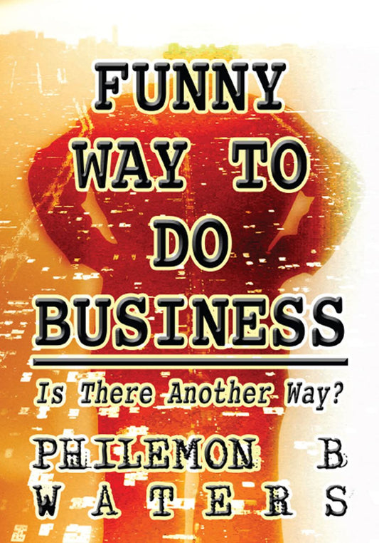 Funny Way to Do Business: Is There Another Way?