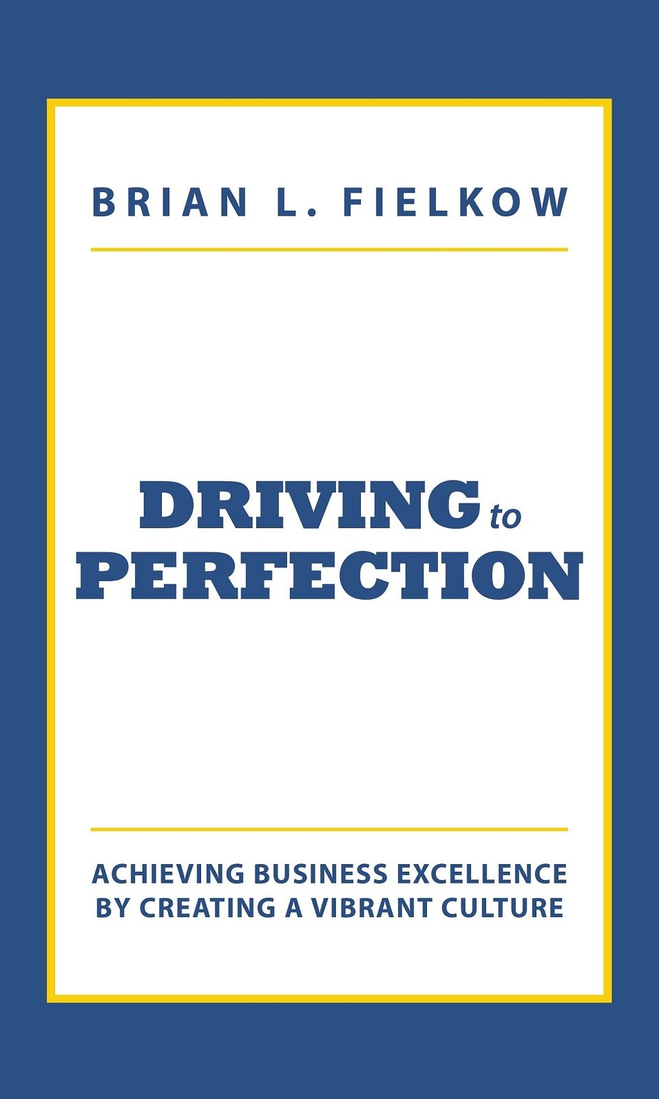 Driving to Perfection: Achieving Business Excellence by Creating a Vibrant Culture