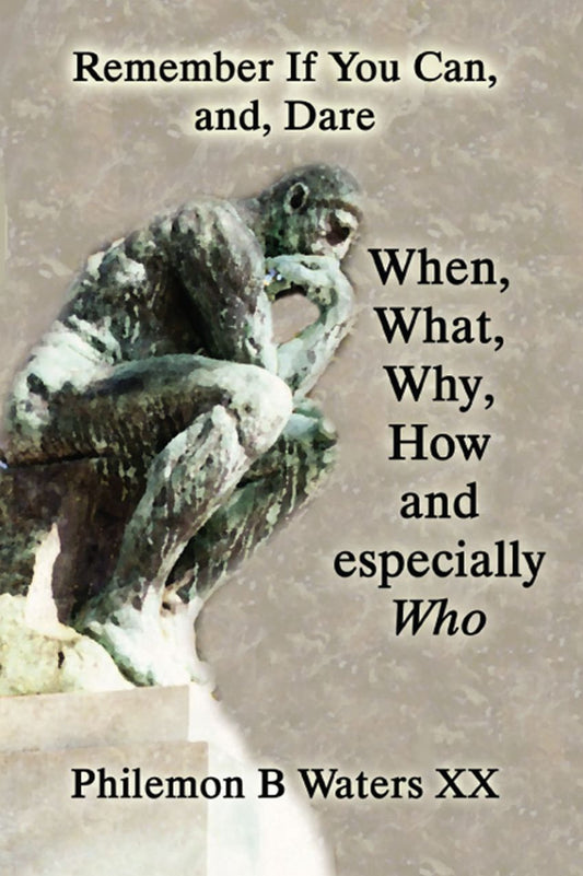 Remember If You Can, and, Dare: When, What,Why, How and especially Who