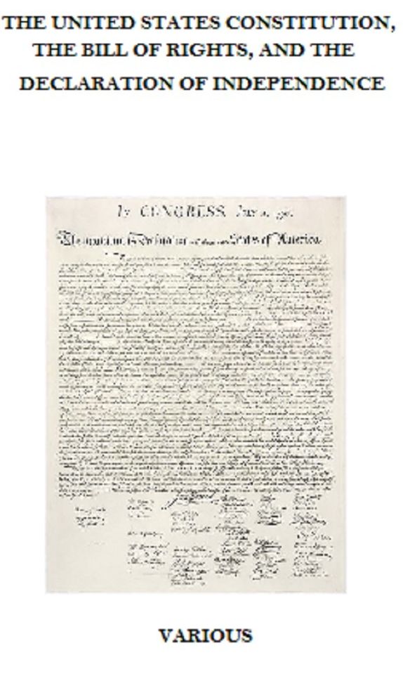 The United States Constitution, Bill of Rights, and Declaration of Independence