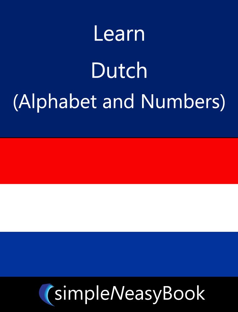 Learn Dutch (Alphabet and Numbers)- simpleNeasyBook