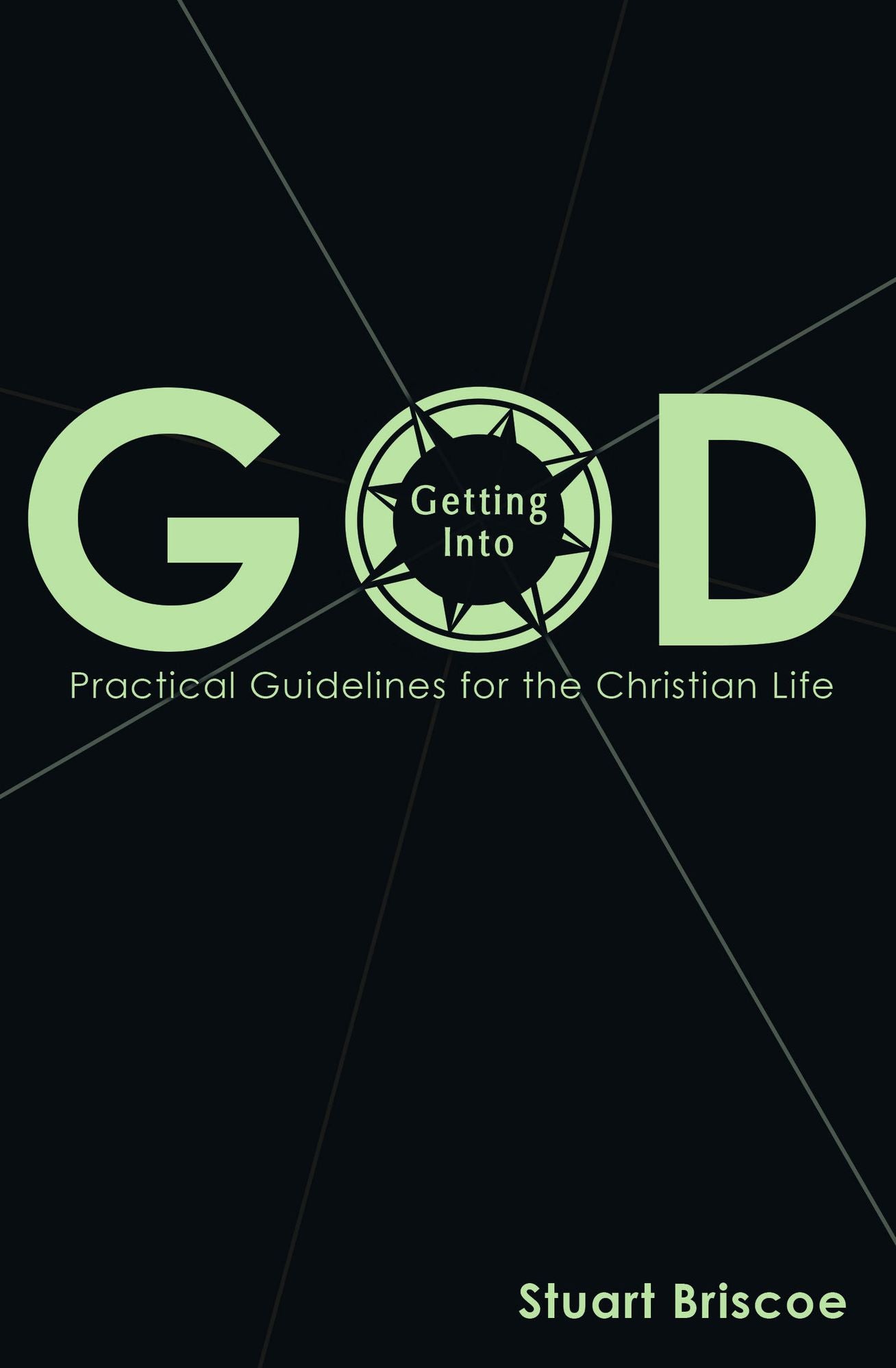 Getting Into God: Practical Guidelines for the Christian Life
