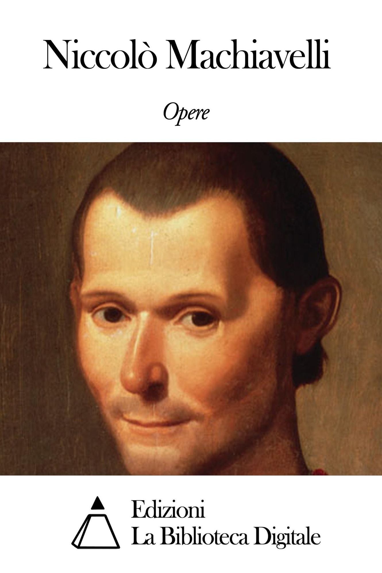 Opere di Niccol&ograve; Machiavelli