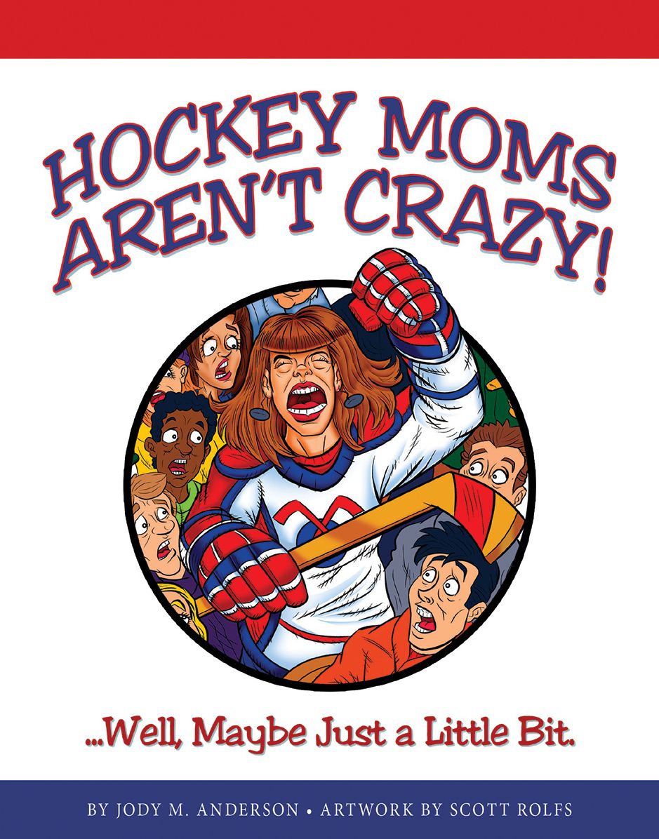 Hockey Moms Aren't Crazy! ...Well, Maybe Just a Little Bit