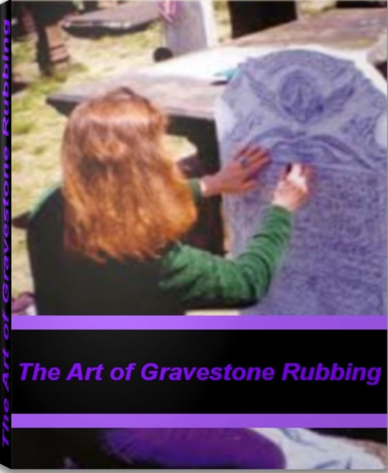 The Art of Gravestone Rubbing: The Ultimate Guide for Gravestone Rubbing, Tombstone Rubbing, Headstone Designs
