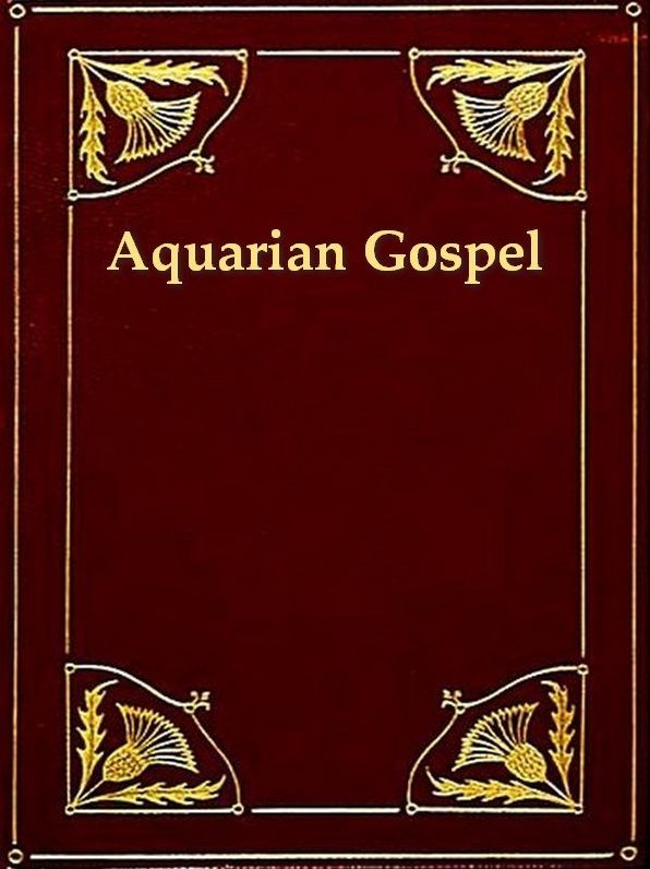 The Aquarian Gospel of Jesus the Christ