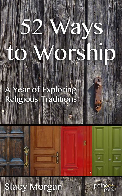 52 Ways to Worship: A Year of Exploring Religious Traditions