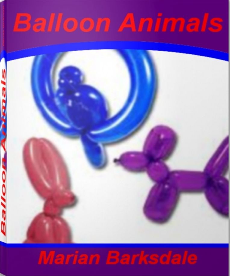 Balloon Animals: A Fun and Easy Guide to Easy Balloon Animals, How To Make Balloon Animals and Balloon Animals Instructions