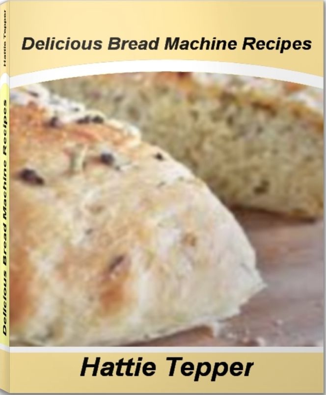 Delicious Bread Machine Recipes: The Gourmet's Guide To Quick bread Recipes, Banana Bread Recipes, Healthy Bread Recipes and More