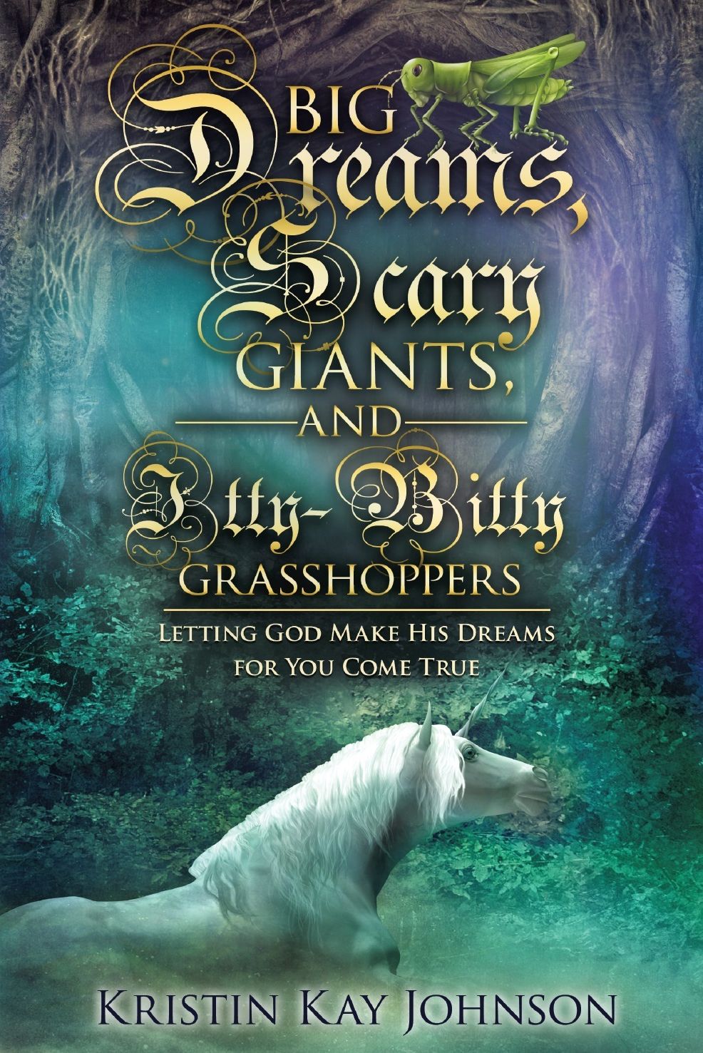 Big Dreams, Scary Giants, and Itty-Bitty Grasshoppers: Letting God Make His Dreams for You Come True
