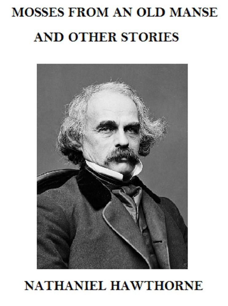 Mosses From An Old Manse and Other Nathaniel Hawthorne Stories