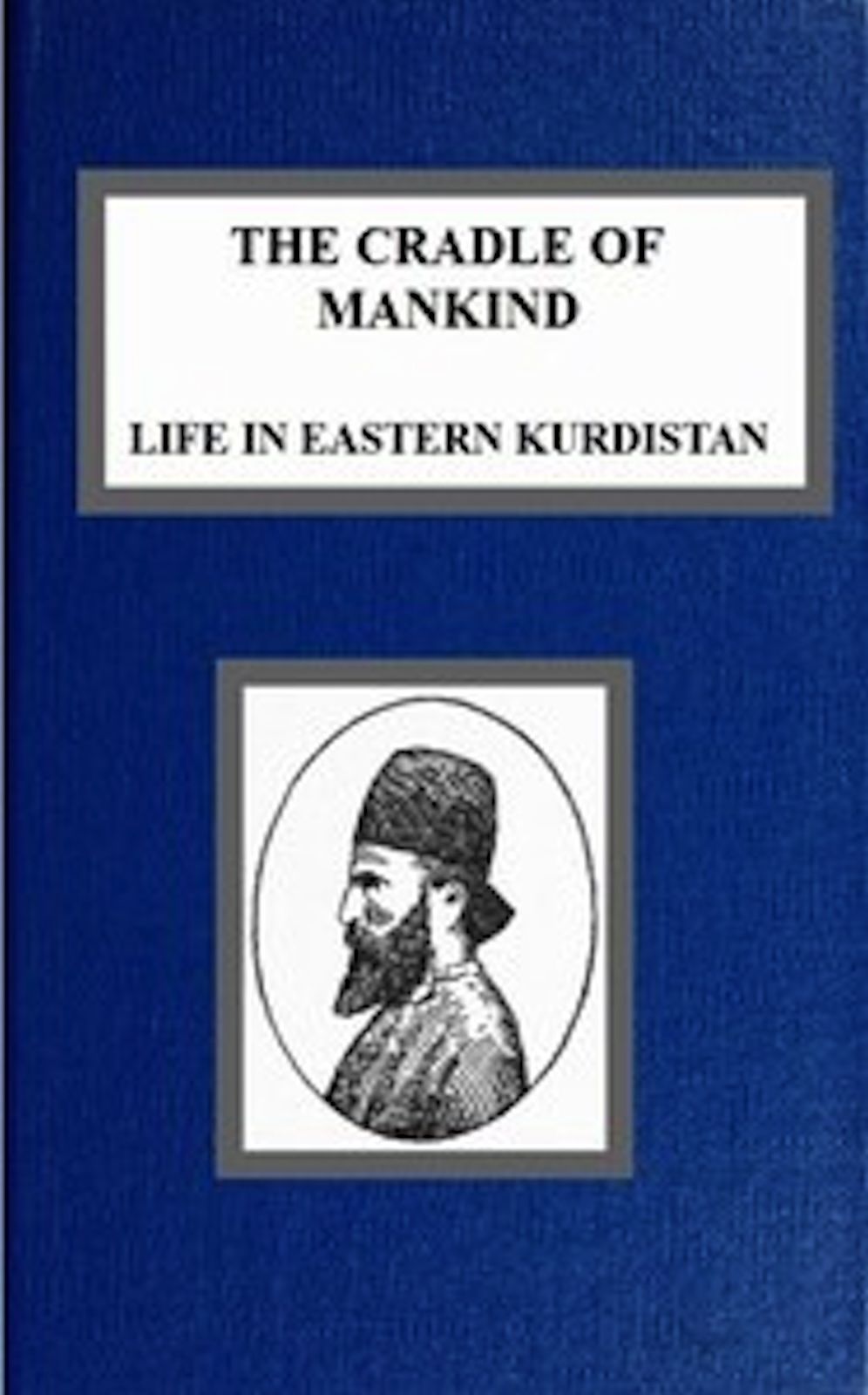 The Cradle of Mankind; Life in Eastern Kurdistan (Illustrated)