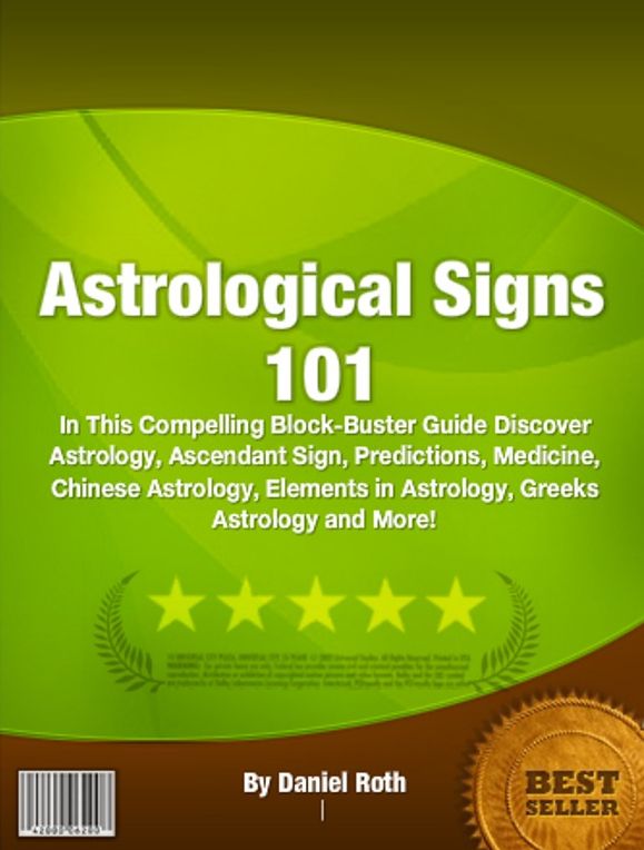 Astrological Signs 101-In This Compelling Block-Buster Guide Discover Astrology, Ascendant Sign, Predictions, Medicine, Chinese Astrology, Elements in Astrology, Greeks Astrology and More!