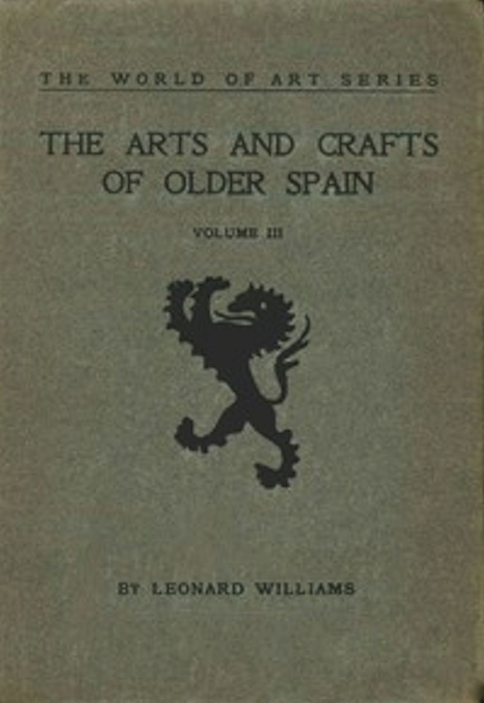 The Arts and Crafts of Older Spain, Volume III (of 3) (Illustrated)