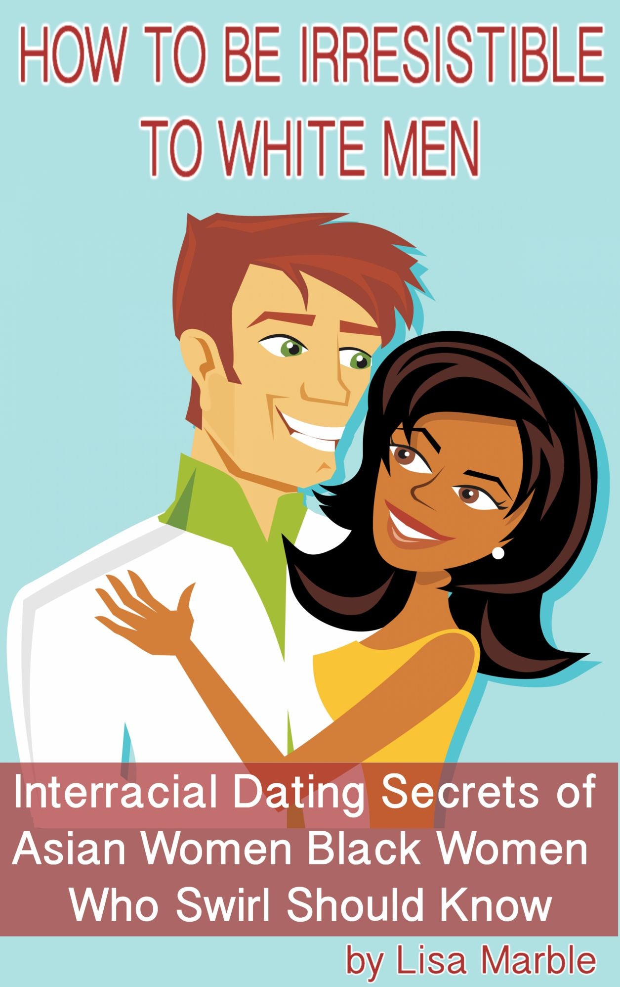 How to be Irresistible to White Men