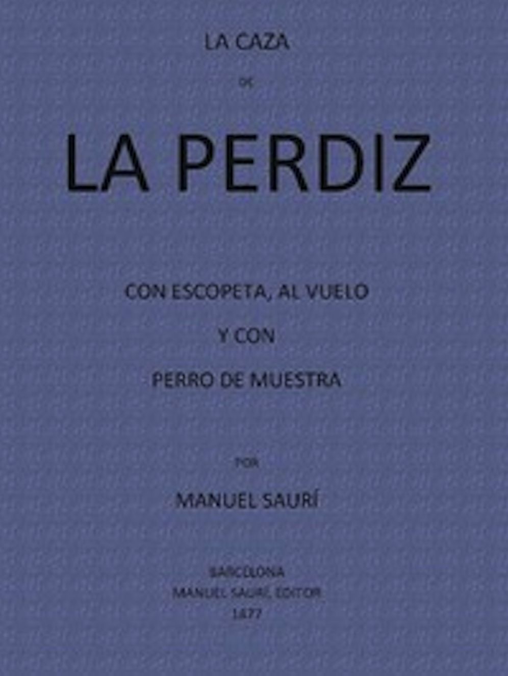 La Caza de La Perdiz Con Escopeta, Al Vuelo y con Perro de Muestra