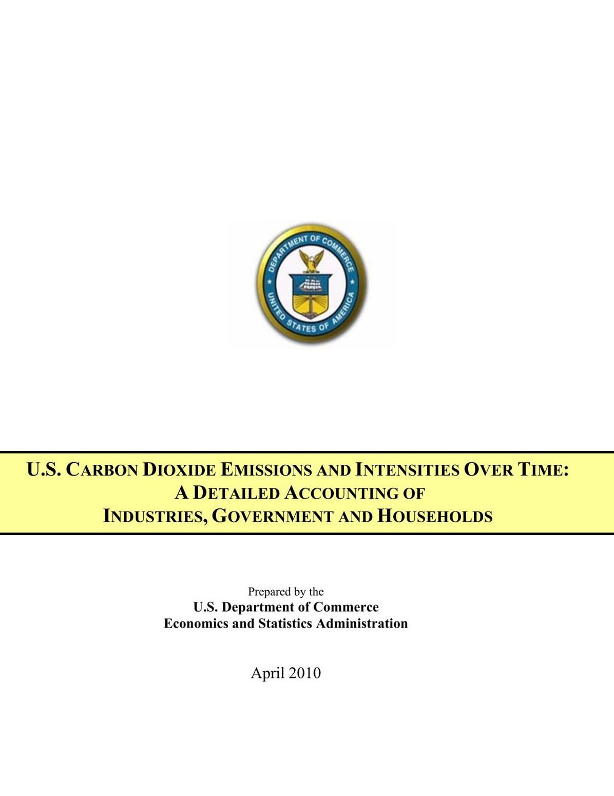 U.S. CARBON DIOXIDE EMISSIONS AND INTENSITIES OVER TIME: A DETAILED ACCOUNTING OF INDUSTRIES, GOVERNMENT AND HOUSEHOLDS