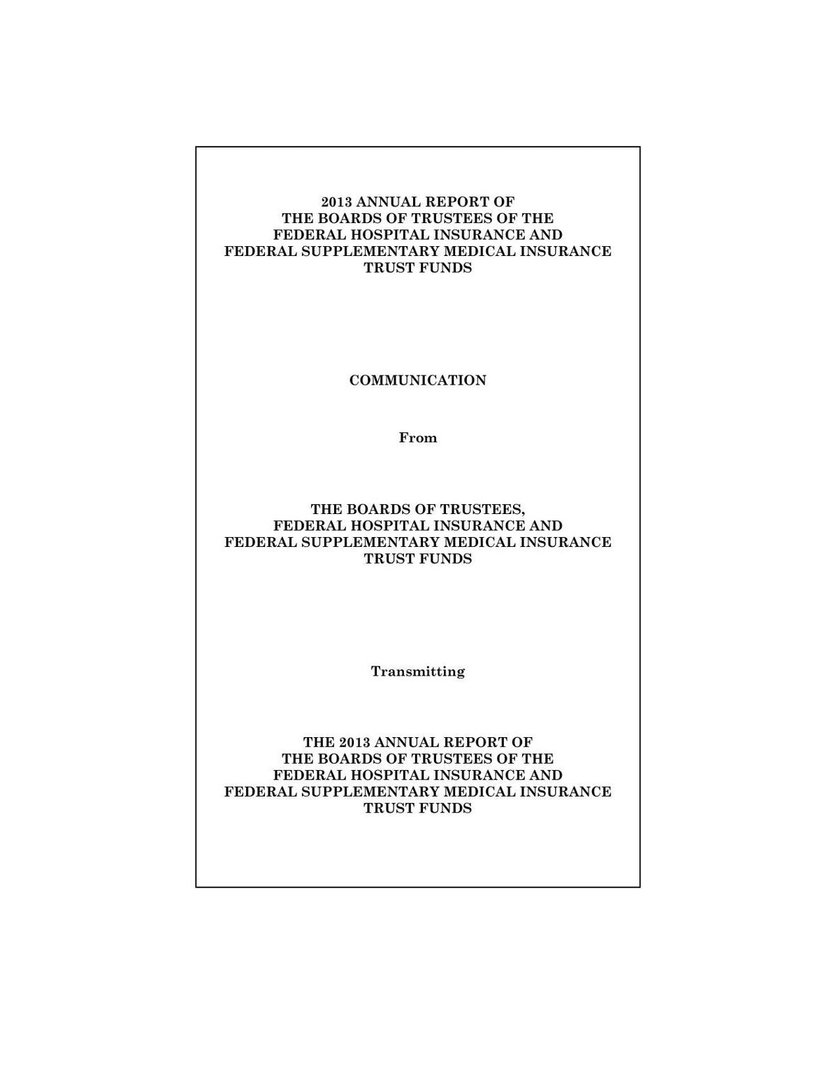 2013 ANNUAL REPORT OF THE BOARDS OF TRUSTEES OF THE FEDERAL HOSPITAL INSURANCE AND FEDERAL SUPPLEMENTARY MEDICAL INSURANCE TRUST FUNDS