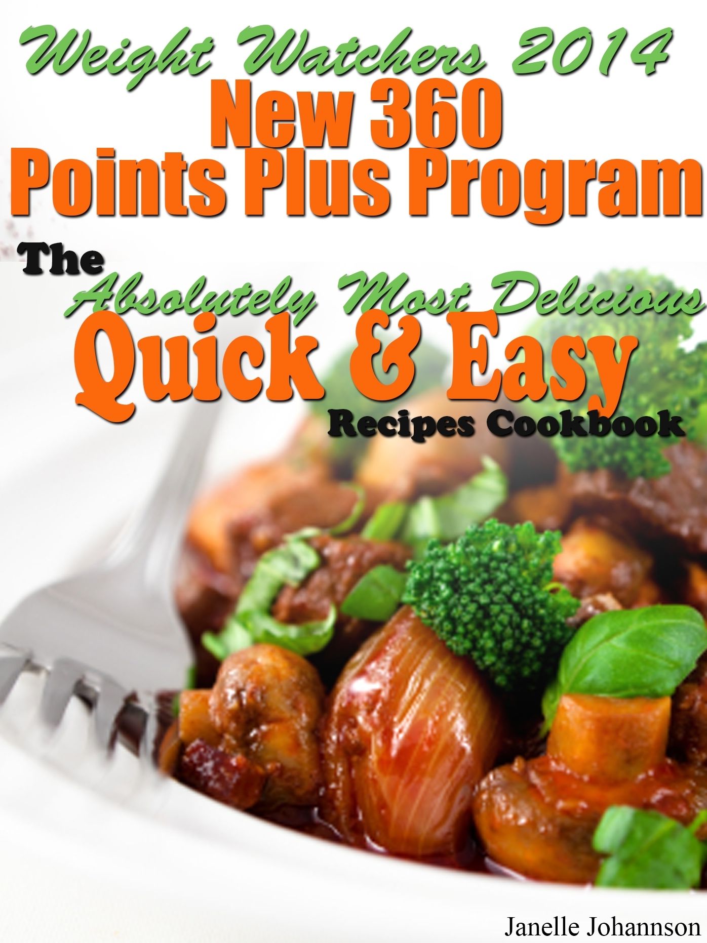 Weight Watchers 2014 New 360 Points Plus Program The Absolutely Most Delicious Quick & Easy Recipes Cookbook