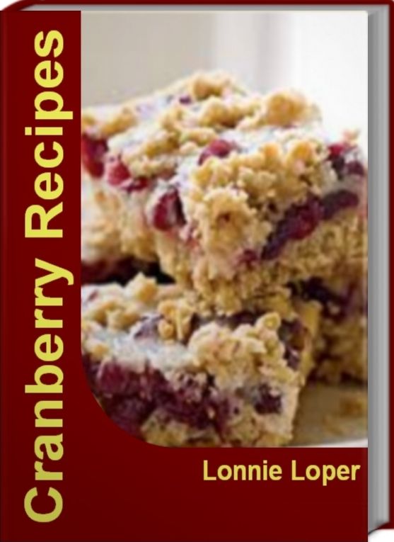 Cranberry Recipes: Simple and Delicious Fresh Cranberry Recipes, Cranberry Sauce Recipes, Cranberry Relish Recipe, Cranberry Bread Recipe