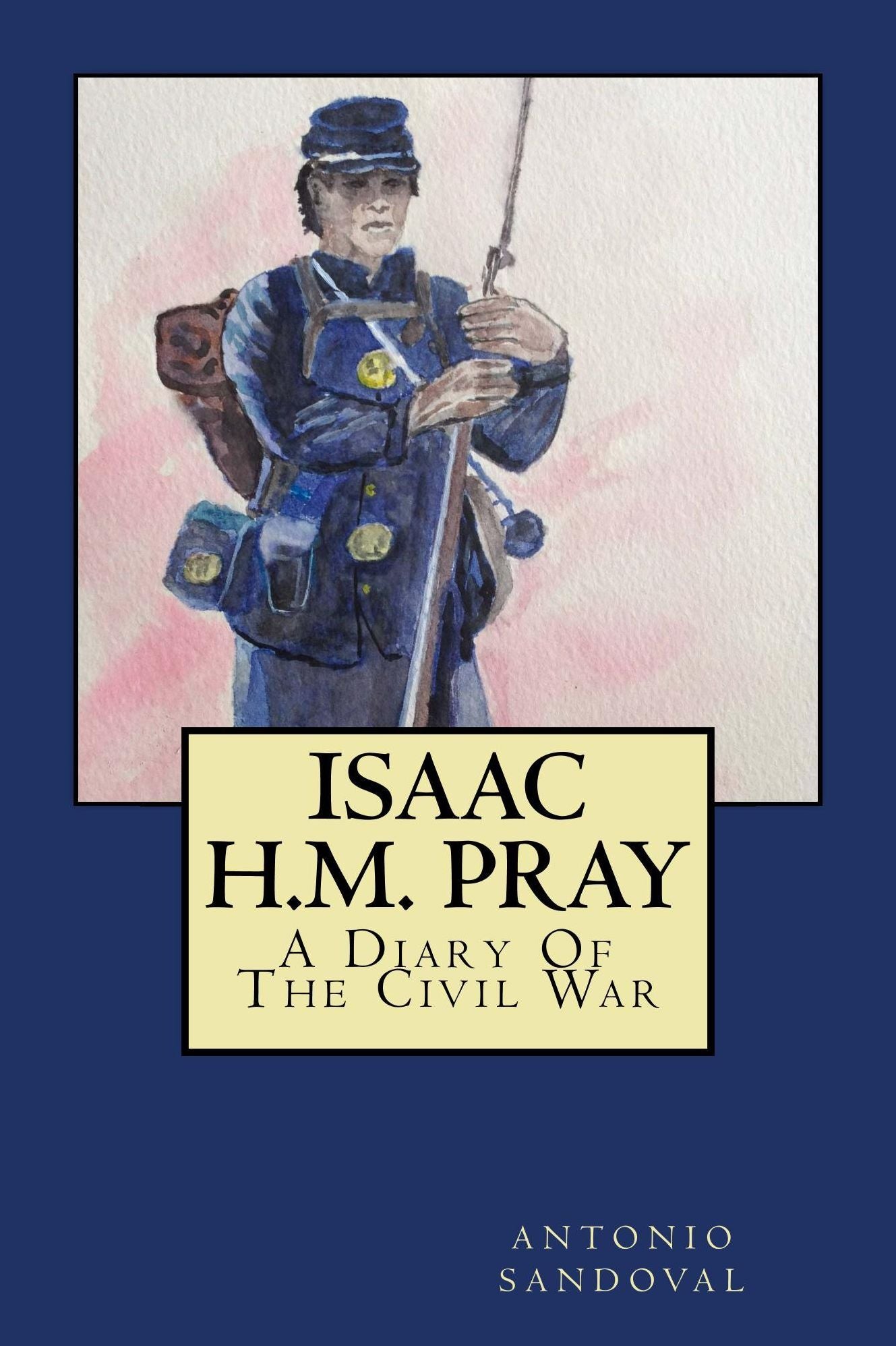 ISAAC H.M. PRAY, A Diary Of The Civil War