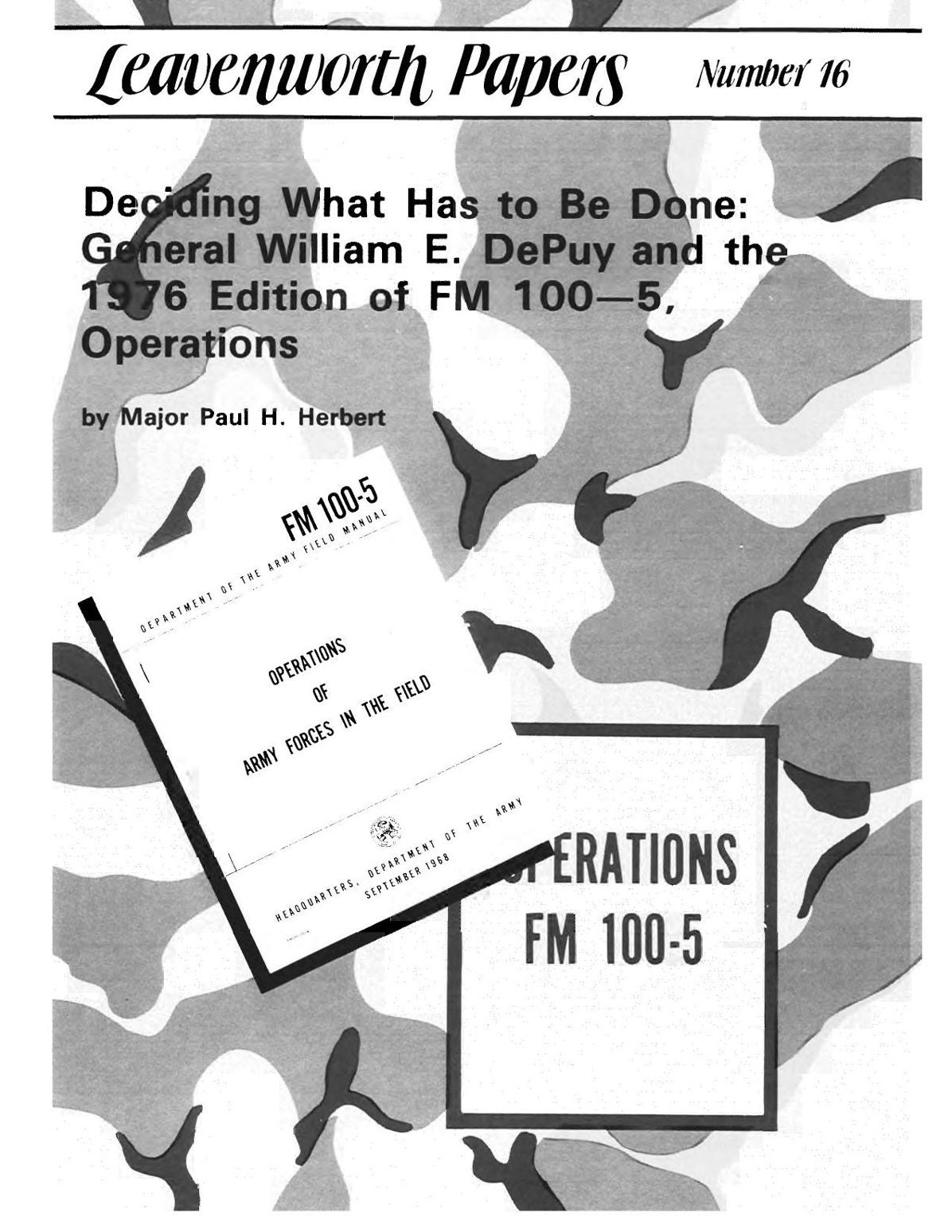 DECIDING WHAT HAS TO BE DONE: GENERAL WILLIAM E. DEPUY AND THE 1976 EDITION OF FM 100-5 OPERATIONS