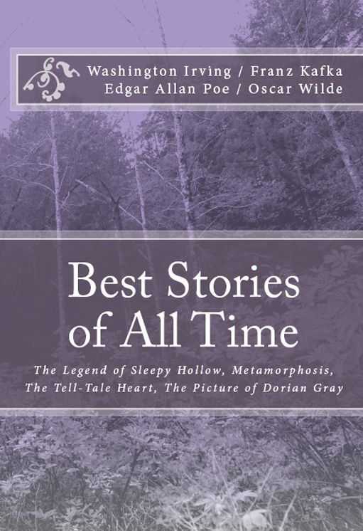 Best Stories of All Time. The Legend of Sleepy Hollow. The Metamorphosis. Tell-Tale Heart. The Picture of Dorian Gray