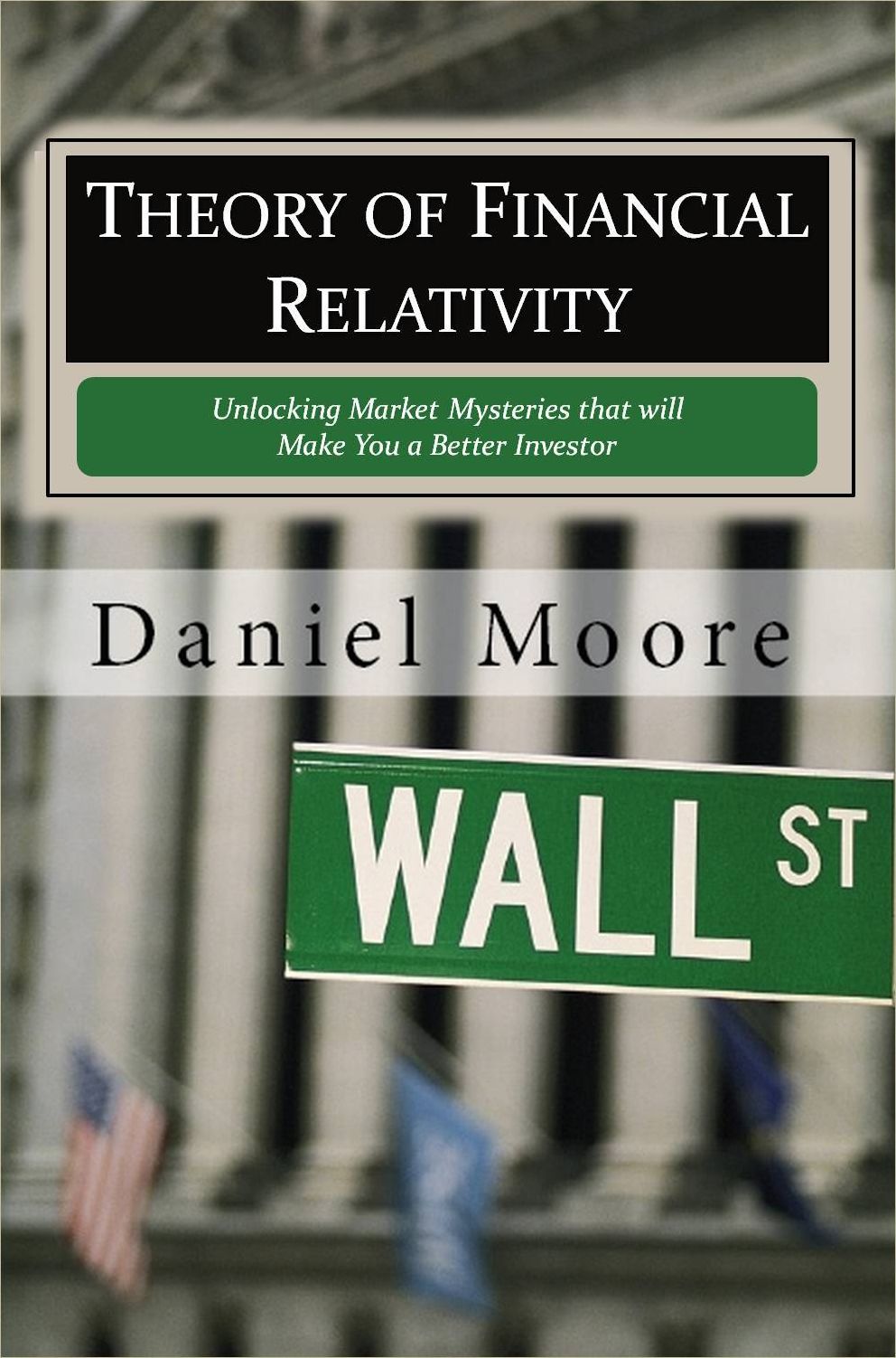 Theory Of Financial Relativity - Unlocking Market Mysteries that will Make You a Better Investor
